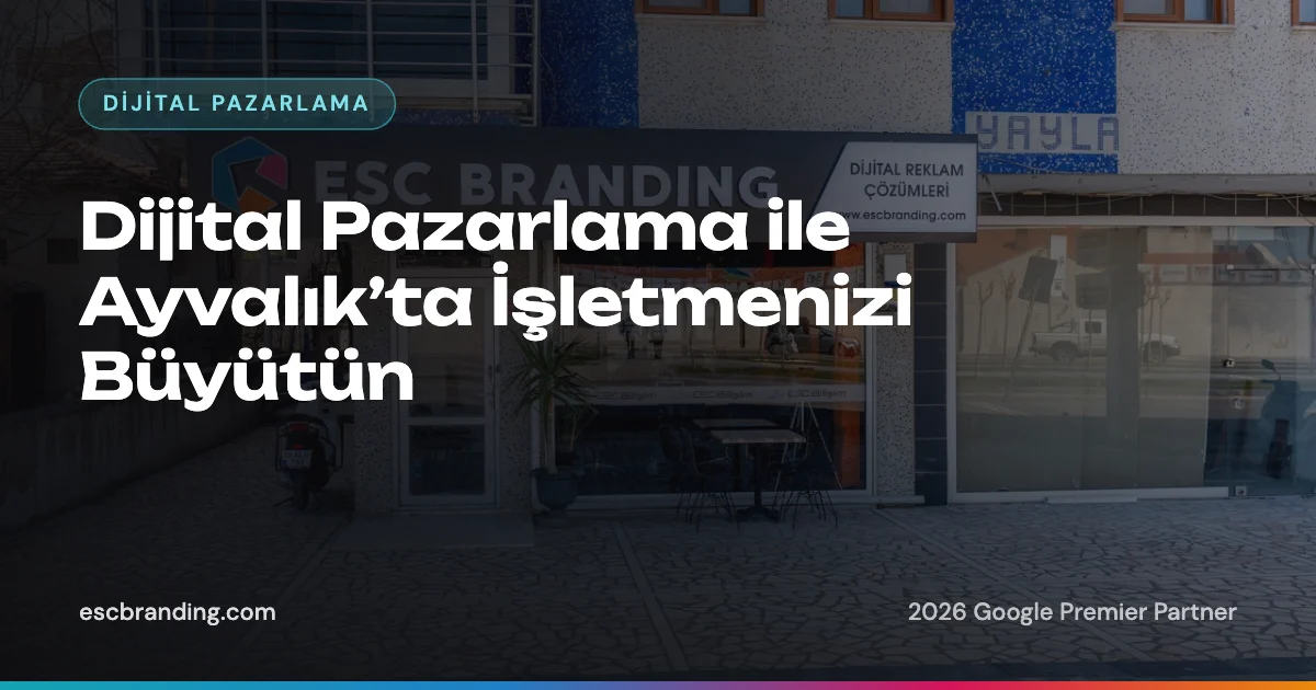 Dijital Pazarlama ile Ayvalık’ta İşletmenizi Büyütün 2 Dijital Pazarlama ile Ayvalık’ta İşletmenizi Büyütün — ESC Branding blog