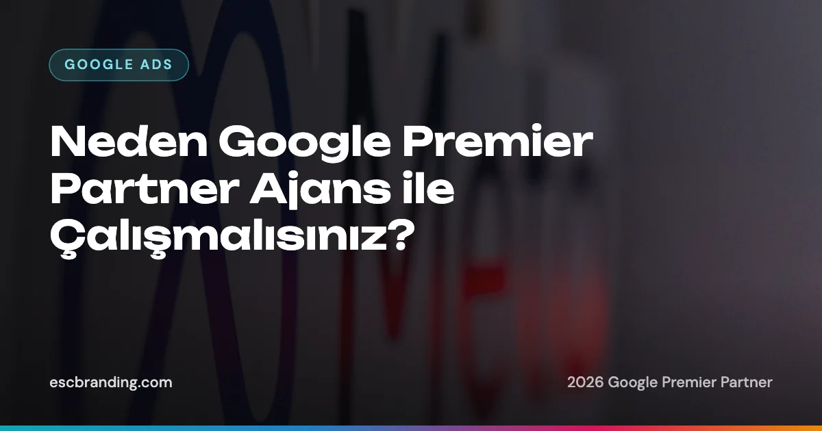 Neden Google Premier Partner Ajans ile Çalışmalısınız? 2 Neden Google Premier Partner Ajans ile Çalışmalısınız? — ESC Branding blog