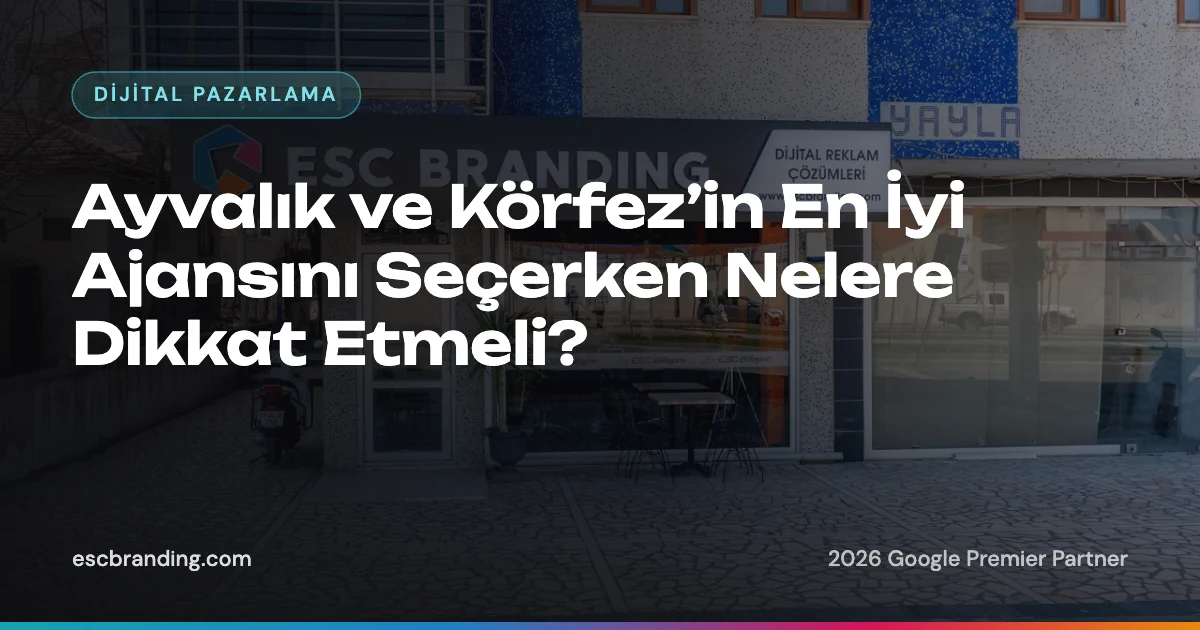 Ayvalık ve Körfezin En İyi Ajansı Seçerken Nelere Dikkat Etmeli? 1 Ayvalık ve Körfez’in En İyi Ajansını Seçerken Nelere Dikkat Etmeli? — ESC Branding blog